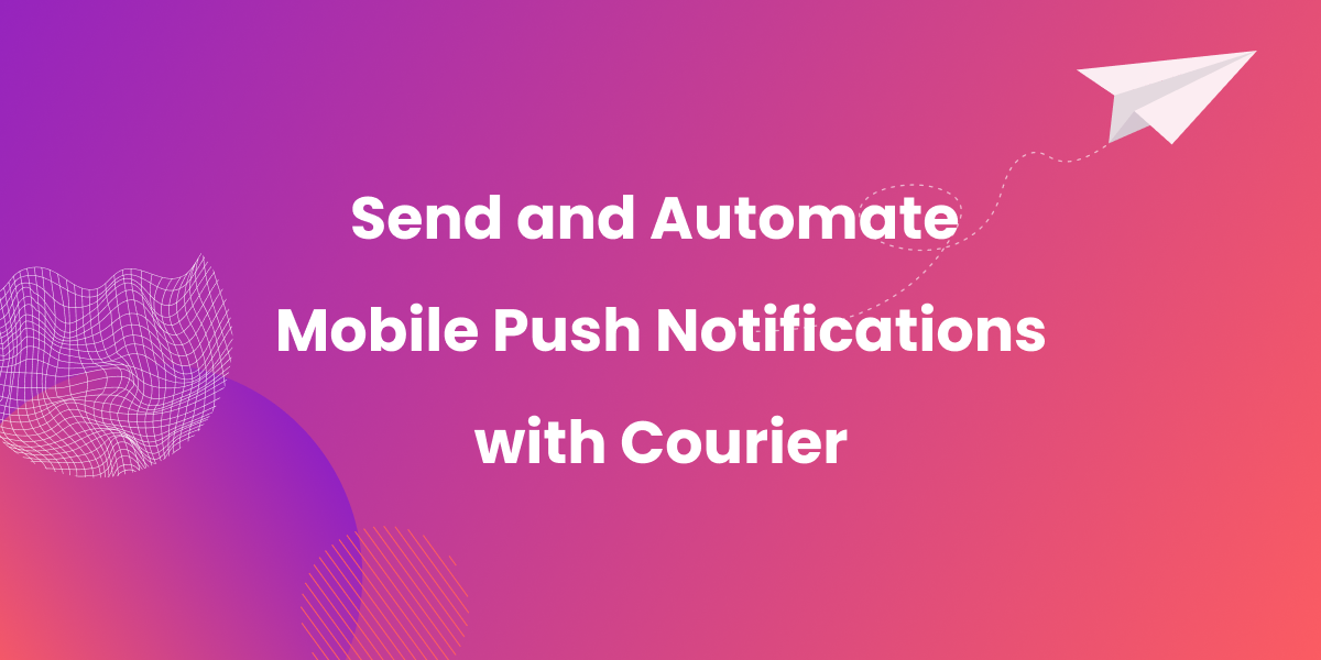 Thumbnail for the Send & Automate Mobile Push Notifications with Courier article