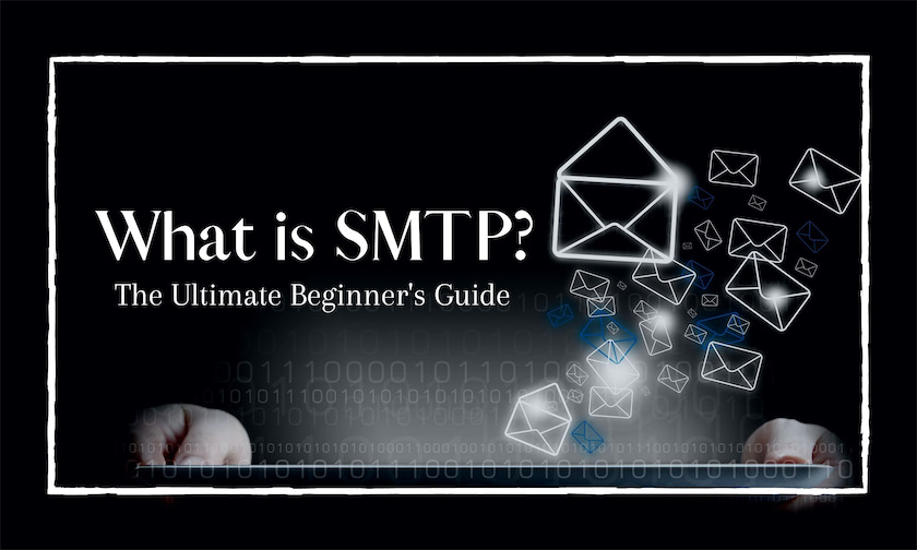 What is SMTP - The Ultimate Beginner's Guide